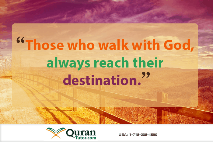 those who walk with Allah (SWT) will reach their destination